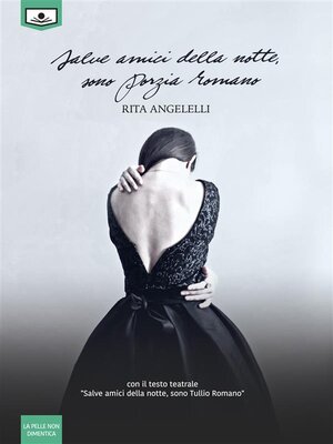 cover image of Salve amici della notte, sono Porzia Romano--Contiene la pièce teatrale "Salve amici della notte, sono Tullio Romano"